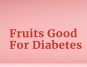 Maximize Fruit Benefits: Balance for Weight Loss, Weight Gain, and Diabetes Control