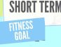 Short-Term Fitness Goals