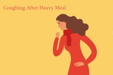 Coughing After Heavy Meals